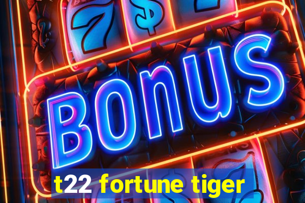 t22 fortune tiger